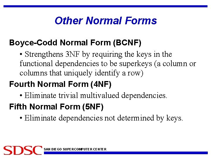 Other Normal Forms Boyce-Codd Normal Form (BCNF) • Strengthens 3 NF by requiring the