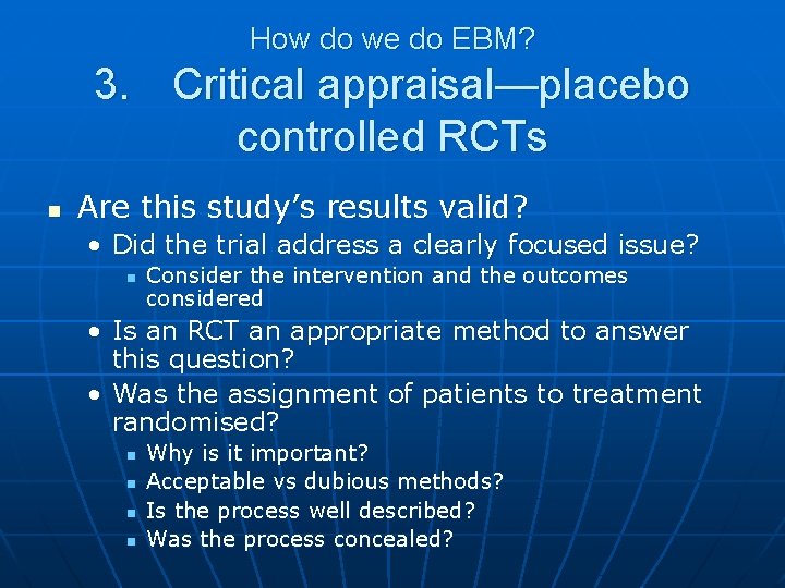 How do we do EBM? 3. Critical appraisal—placebo controlled RCTs n Are this study’s