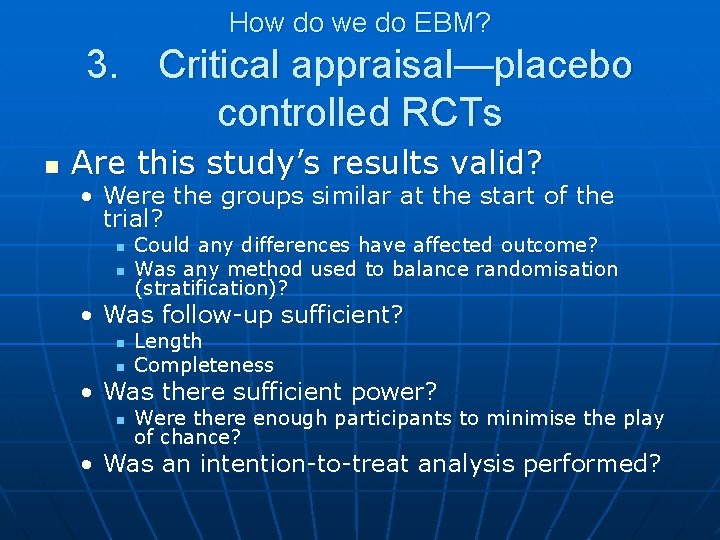 How do we do EBM? 3. Critical appraisal—placebo controlled RCTs n Are this study’s