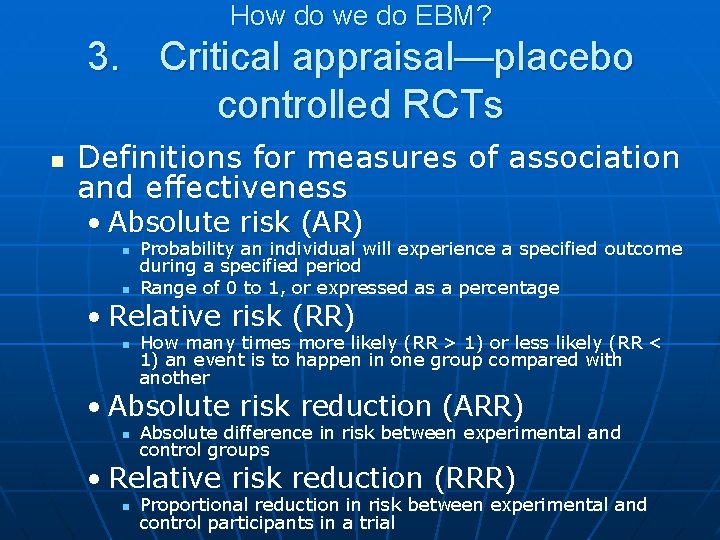 How do we do EBM? 3. Critical appraisal—placebo controlled RCTs n Definitions for measures