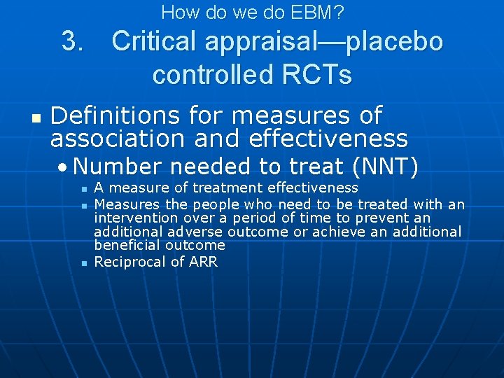 How do we do EBM? 3. Critical appraisal—placebo controlled RCTs n Definitions for measures