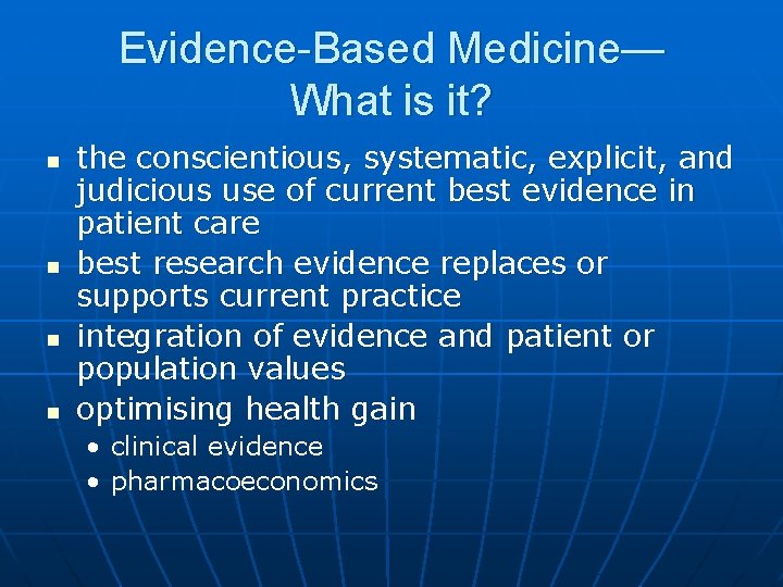 Evidence-Based Medicine— What is it? n n the conscientious, systematic, explicit, and judicious use