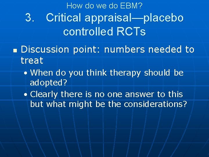 How do we do EBM? 3. Critical appraisal—placebo controlled RCTs n Discussion point: numbers