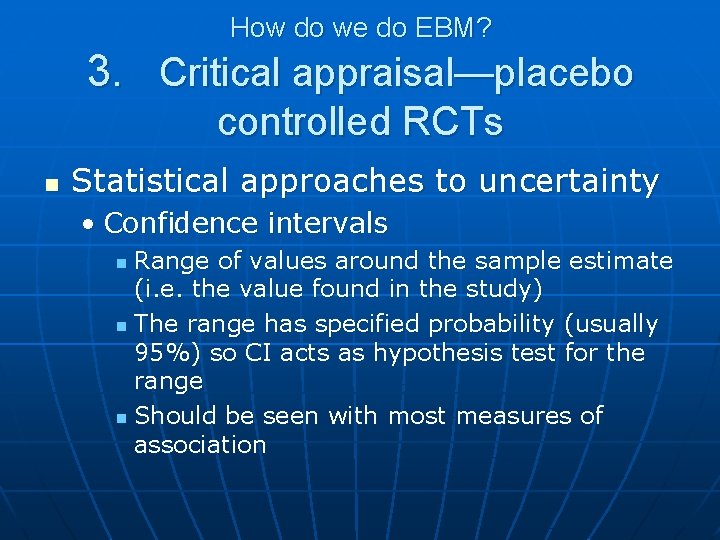 How do we do EBM? 3. Critical appraisal—placebo controlled RCTs n Statistical approaches to