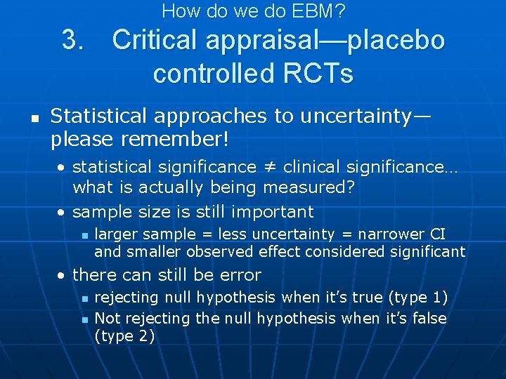 How do we do EBM? 3. Critical appraisal—placebo controlled RCTs n Statistical approaches to