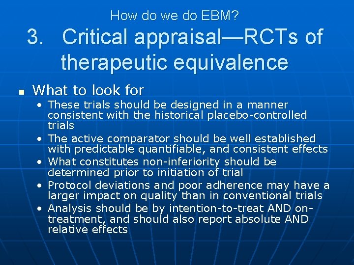 How do we do EBM? 3. Critical appraisal—RCTs of therapeutic equivalence n What to