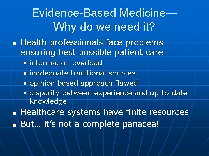 Evidence-Based Medicine— Why do we need it? n Health professionals face problems ensuring best