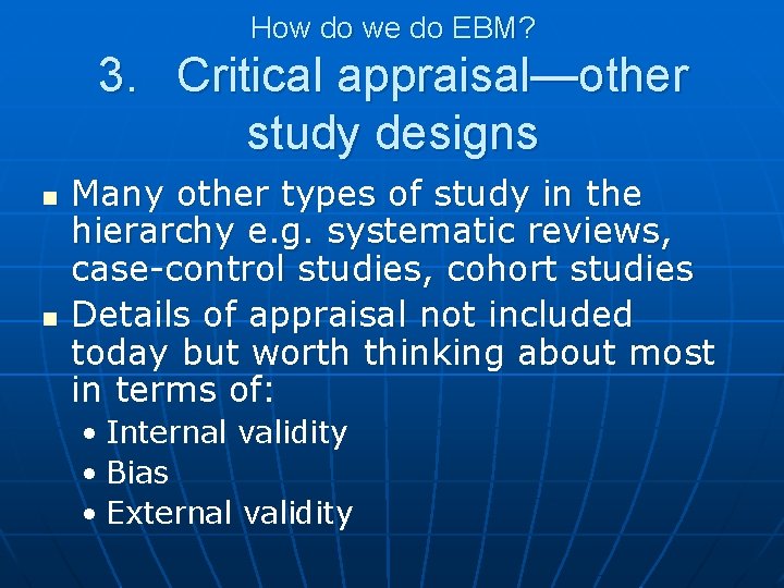 How do we do EBM? 3. Critical appraisal—other study designs n n Many other