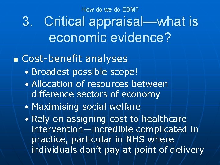 How do we do EBM? 3. Critical appraisal—what is economic evidence? n Cost-benefit analyses
