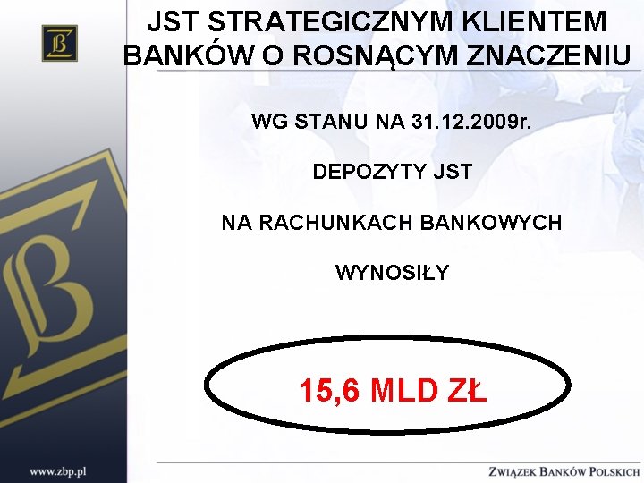 JST STRATEGICZNYM KLIENTEM BANKÓW O ROSNĄCYM ZNACZENIU WG STANU NA 31. 12. 2009 r.