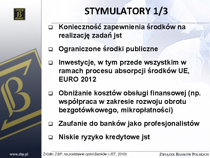 STYMULATORY 1/3 q Konieczność zapewnienia środków na realizację zadań jst q Ograniczone środki publiczne