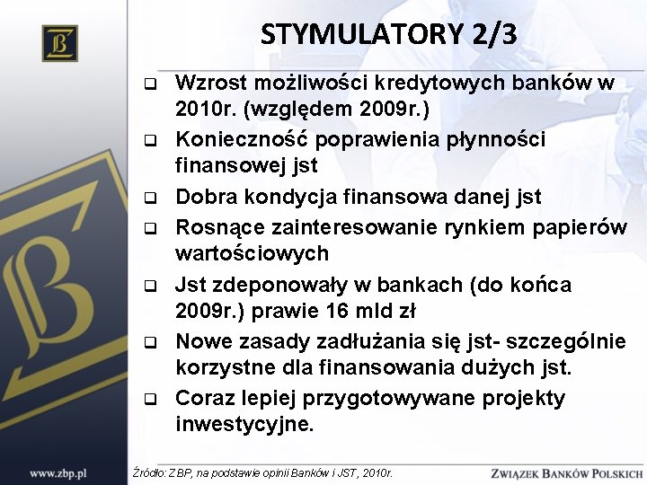 STYMULATORY 2/3 q q q q Wzrost możliwości kredytowych banków w 2010 r. (względem