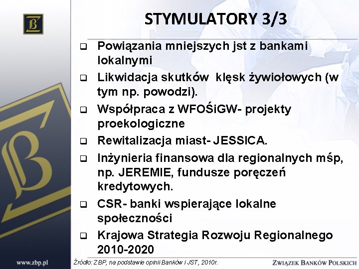 STYMULATORY 3/3 q q q q Powiązania mniejszych jst z bankami lokalnymi Likwidacja skutków