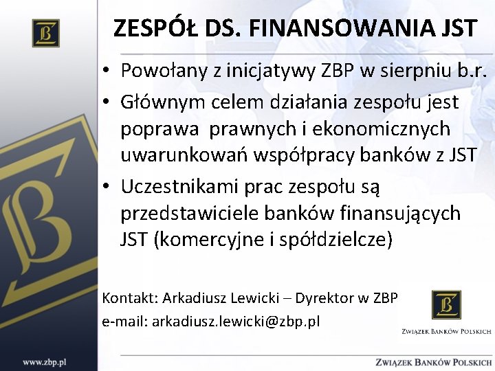 ZESPÓŁ DS. FINANSOWANIA JST • Powołany z inicjatywy ZBP w sierpniu b. r. •