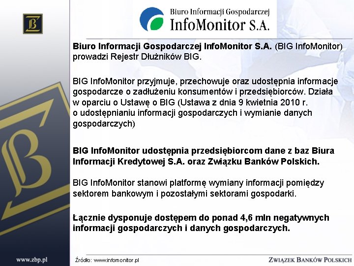 Biuro Informacji Gospodarczej Info. Monitor S. A. (BIG Info. Monitor) prowadzi Rejestr Dłużników BIG