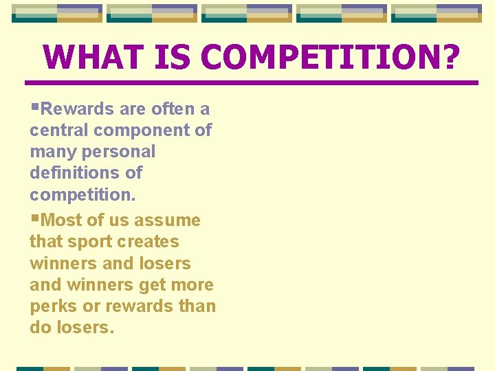WHAT IS COMPETITION? §Rewards are often a central component of many personal definitions of