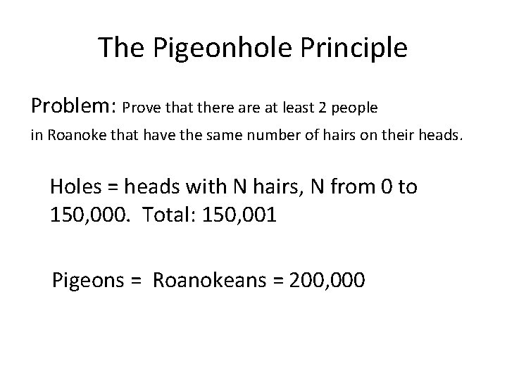The Pigeonhole Principle Problem: Prove that there at least 2 people in Roanoke that