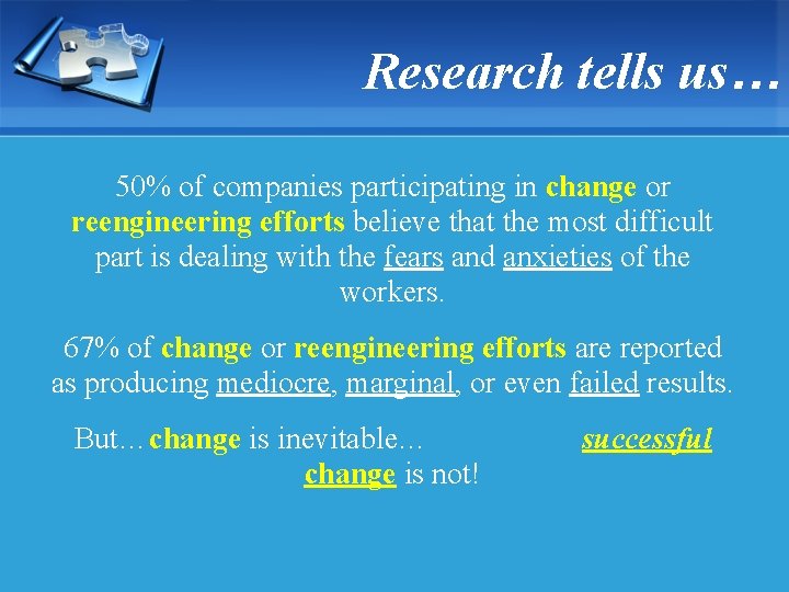 Research tells us… 50% of companies participating in change or reengineering efforts believe that