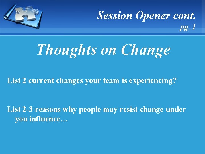 Session Opener cont. pg. 1 Thoughts on Change List 2 current changes your team
