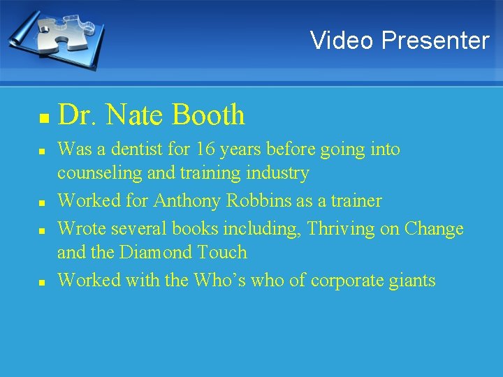Video Presenter n n n Dr. Nate Booth Was a dentist for 16 years