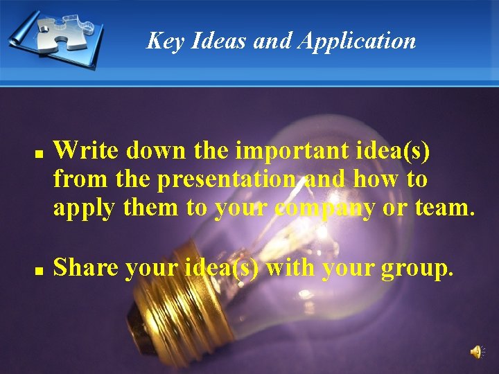 Key Ideas and Application n n Write down the important idea(s) from the presentation