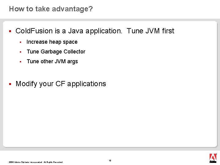 How to take advantage? § § Cold. Fusion is a Java application. Tune JVM