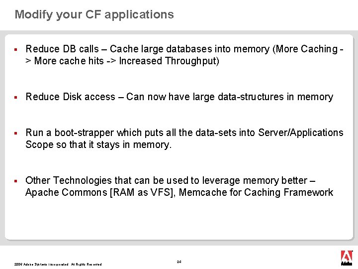Modify your CF applications § Reduce DB calls – Cache large databases into memory
