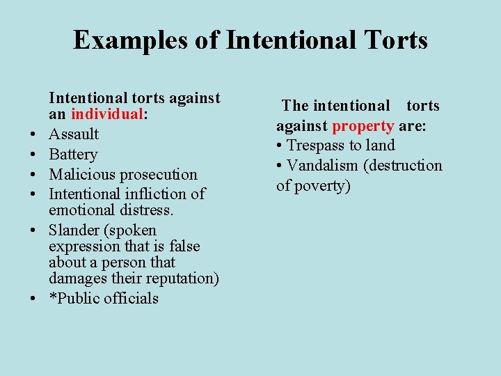 Examples of Intentional Torts • • • Intentional torts against an individual: Assault Battery