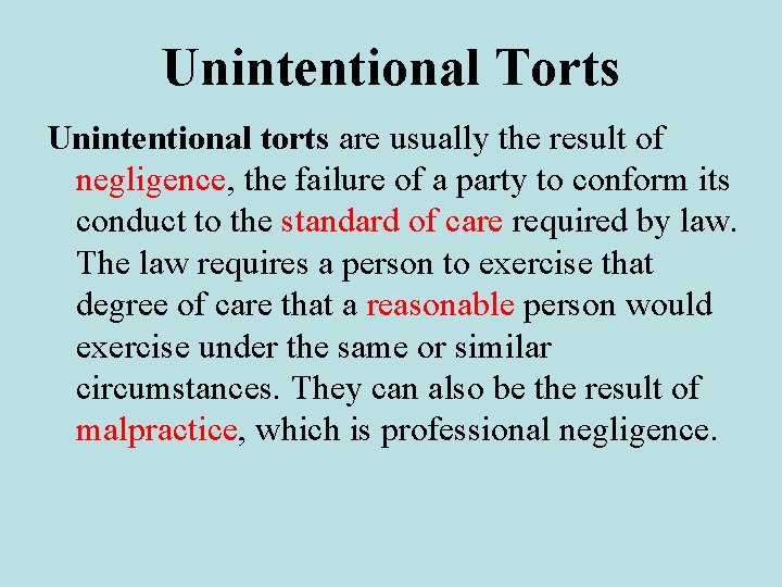Unintentional Torts Unintentional torts are usually the result of negligence, the failure of a