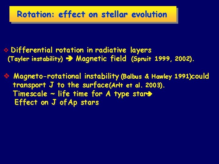 Rotation: effect on stellar evolution v Differential rotation in radiative layers (Tayler instability) Magnetic