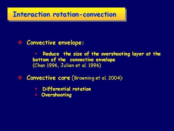 Interaction rotation-convection v Convective envelope: § Reduce the size of the overshooting layer at