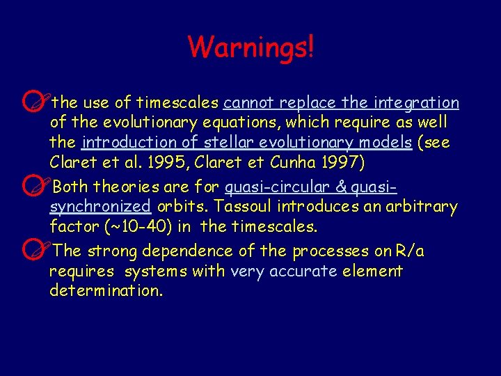 Warnings! !the use of timescales cannot replace the integration of the evolutionary equations, which