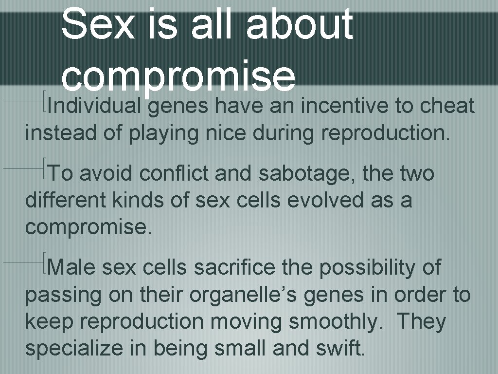 Sex is all about compromise Individual genes have an incentive to cheat instead of
