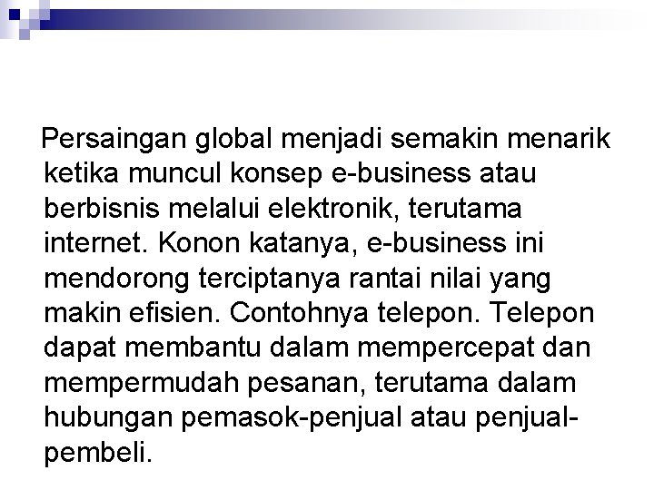 Persaingan global menjadi semakin menarik ketika muncul konsep e-business atau berbisnis melalui elektronik, terutama