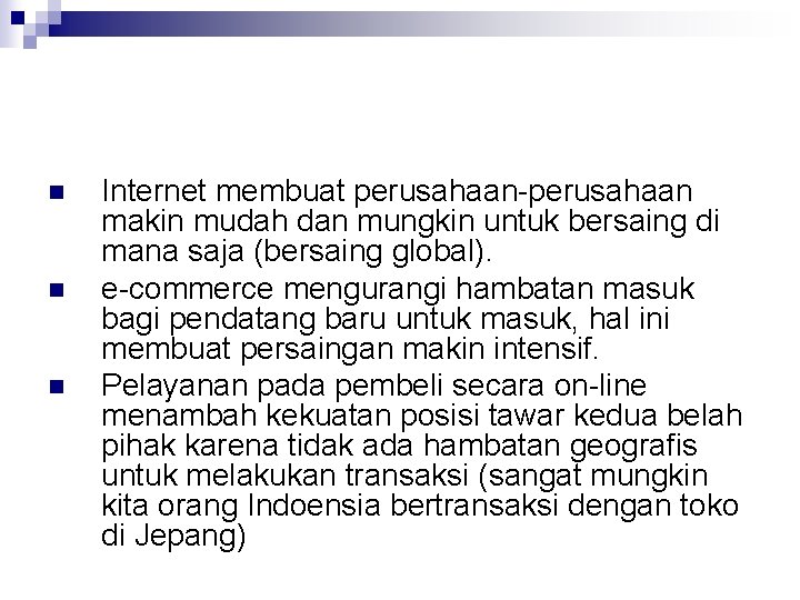 n n n Internet membuat perusahaan-perusahaan makin mudah dan mungkin untuk bersaing di mana