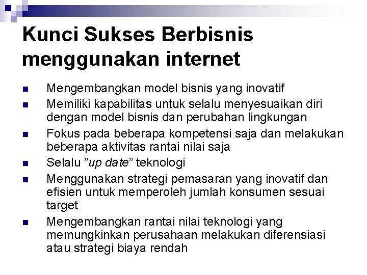 Kunci Sukses Berbisnis menggunakan internet n n n Mengembangkan model bisnis yang inovatif Memiliki