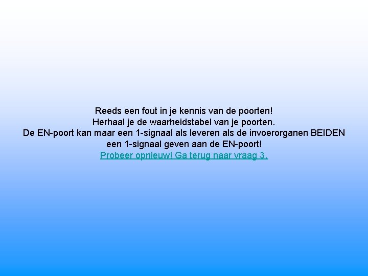 Reeds een fout in je kennis van de poorten! Herhaal je de waarheidstabel van