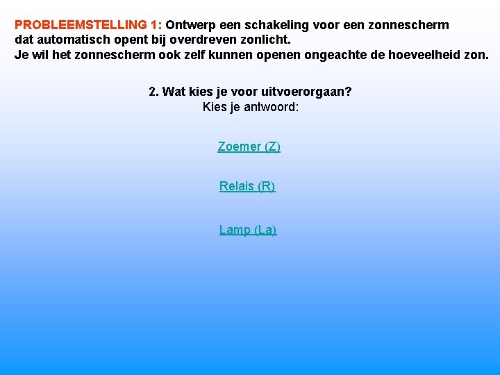 PROBLEEMSTELLING 1: Ontwerp een schakeling voor een zonnescherm dat automatisch opent bij overdreven zonlicht.