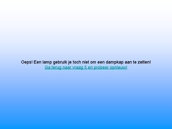 Oeps! Een lamp gebruik je toch niet om een dampkap aan te zetten! Ga