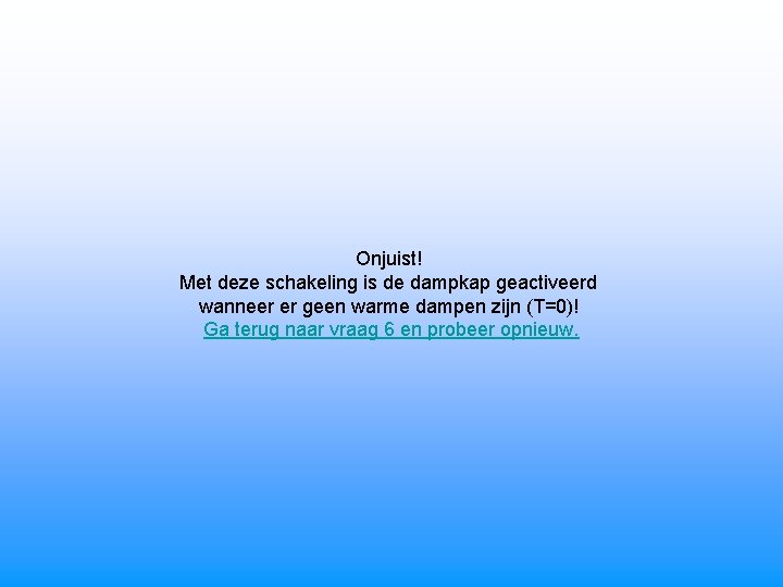 Onjuist! Met deze schakeling is de dampkap geactiveerd wanneer er geen warme dampen zijn