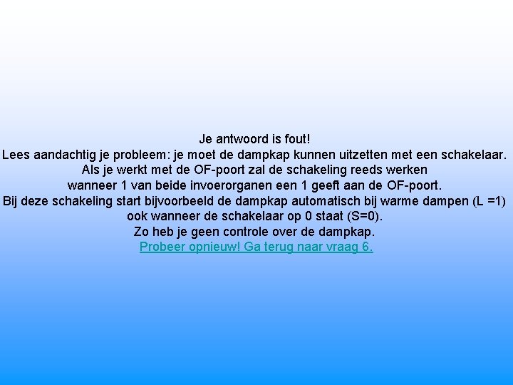 Je antwoord is fout! Lees aandachtig je probleem: je moet de dampkap kunnen uitzetten