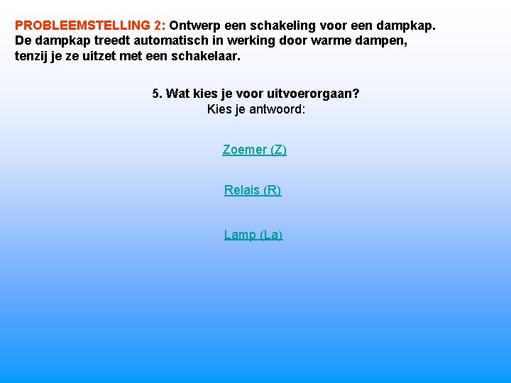 PROBLEEMSTELLING 2: Ontwerp een schakeling voor een dampkap. De dampkap treedt automatisch in werking