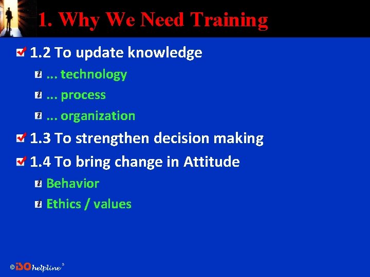 1. Why We Need Training 1. 2 To update knowledge. . . technology. .