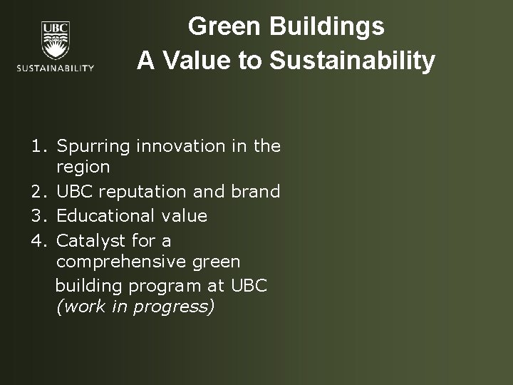Green Buildings A Value to Sustainability 1. Spurring innovation in the region 2. UBC