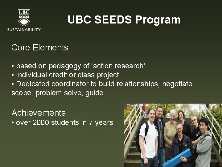 UBC SEEDS Program Core Elements • based on pedagogy of ‘action research’ • individual