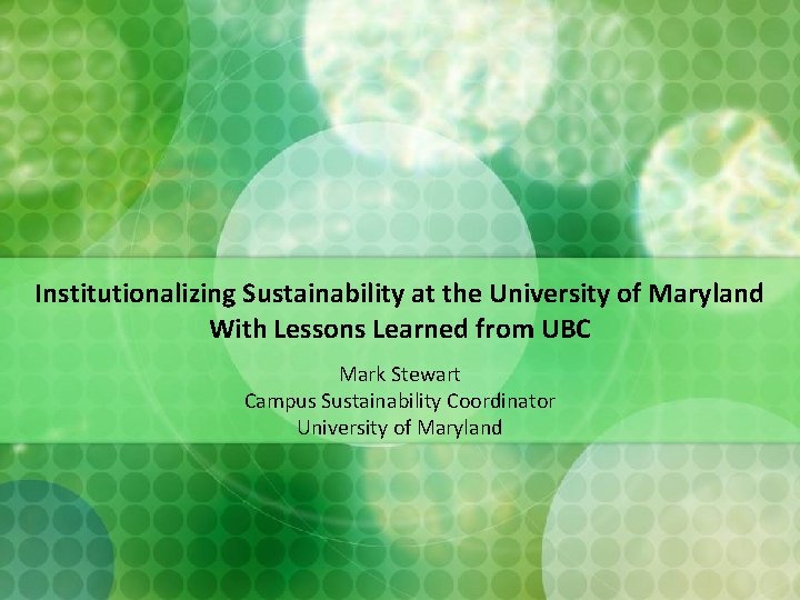 Institutionalizing Sustainability at the University of Maryland With Lessons Learned from UBC Mark Stewart