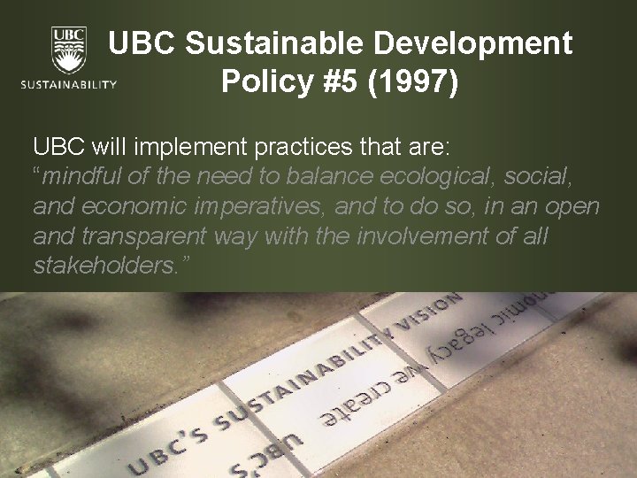 UBC Sustainable Development Policy #5 (1997) UBC will implement practices that are: “mindful of