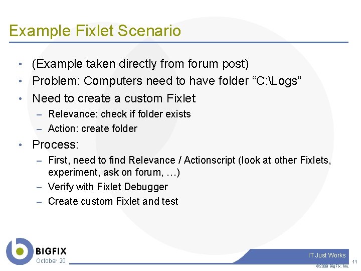 Example Fixlet Scenario • (Example taken directly from forum post) • Problem: Computers need