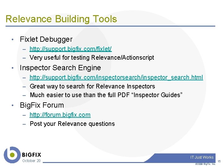 Relevance Building Tools • Fixlet Debugger – http: //support. bigfix. com/fixlet/ – Very useful