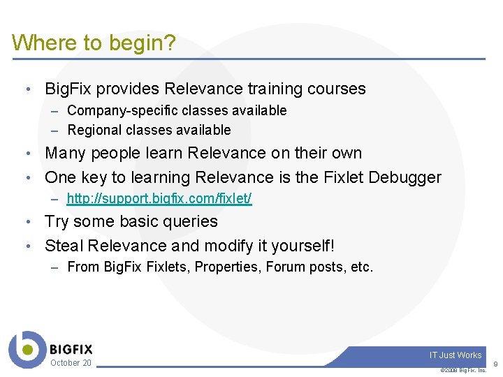 Where to begin? • Big. Fix provides Relevance training courses – Company-specific classes available